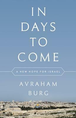 In Days to Come: A New Hope for Israel by Avraham Burg, Joel Greenberg