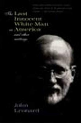 The Last Innocent White Man in America: And Other Writings by John Leonard