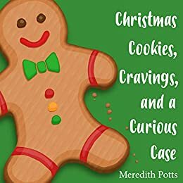 Christmas Cookies, Cravings, and a Curious Case by Meredith Potts