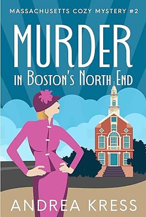 Murder In Boston's North End by ANDREA KRESS