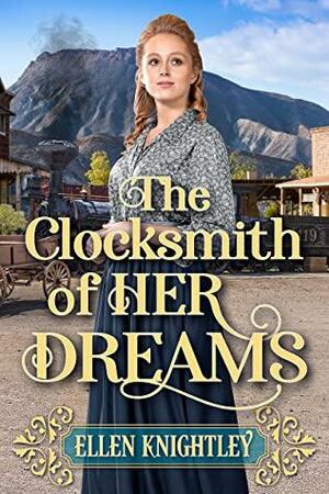 The Clocksmith of Her Dreams: A Historical Western Romance Book by Ellen Knightley