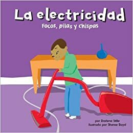 La electricidad: Focos, pilas y chispas by Darlene R. Stille