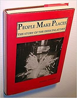 People Make Places: The Story Of The Irish Palatines by Patrick J. O'Connor