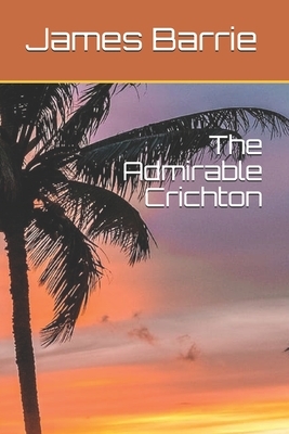 The Admirable Crichton by J.M. Barrie