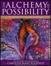 The Alchemy of Possibility: Reinventing Your Personal Mythology by Carolyn Mary Kleefeld