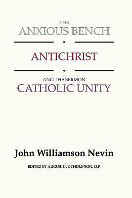 The Anxious Bench, Antichrist & the Sermon Catholic Unity by John Williamson Nevin, John Williamson Nevin