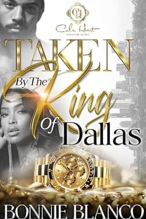 Taken By The King Of Dallas: An African American Romance by Bonnie Blanco, Bonnie Blanco