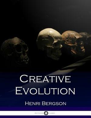 Creative Evolution: Humanity's Natural Creative Impulse by Henri Bergson