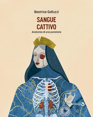 Sangue cattivo. Anatomia di una punizione  by Beatrice Galluzzi