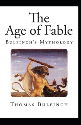 Bulfinch's Mythology, The Age of Fable Annotated by Thomas Bulfinch