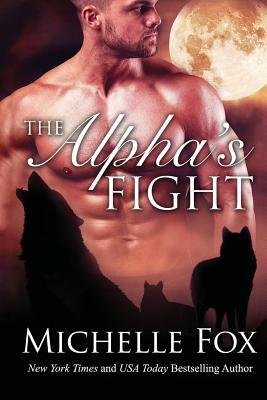 The Alpha's Fight: Huntsville Pack Book 3 by Michelle Fox