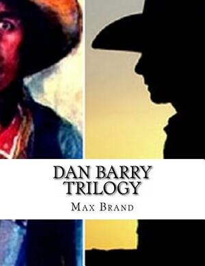 Dan Barry Trilogy by Max Brand