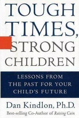 Tough Times, Strong Children: Lessons from the Past for Your Children's Future by Dan Kindlon