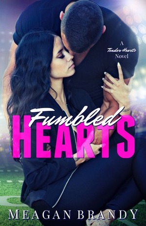 Fumbled Hearts by Meagan Brandy
