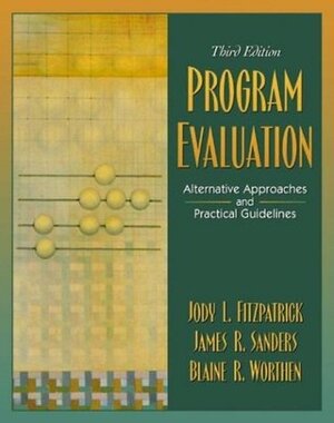 Program Evaluation: Alternative Approaches and Practical Guidelines by Jody L. Fitzpatrick, James R. Sanders, Blaine R. Worthen