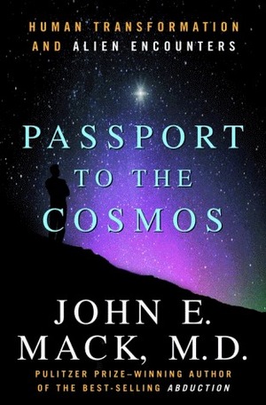 Passport to the Cosmos: Human Transformation and Alien Encounters by John E. Mack