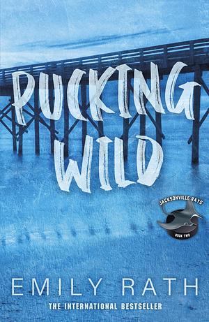 Pucking Wild by Emily Rath