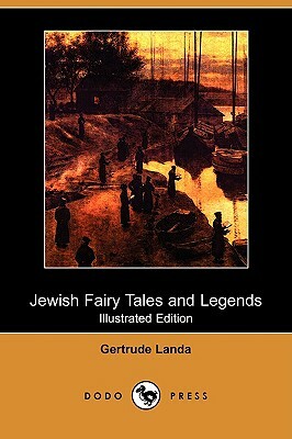 Jewish Fairy Tales and Legends (Illustrated Edition) (Dodo Press) by Gertrude Landa