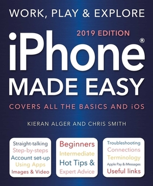 iPhone Made Easy (2019 Edition) by Kieran Alger, Chris Smith