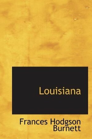 Louisiana by Frances Hodgson Burnett