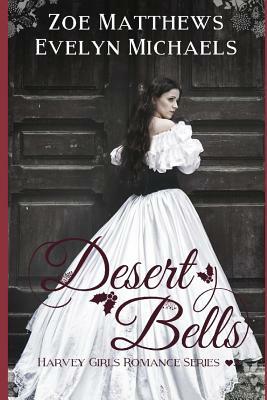 Desert Bells (Harvey Girls Romance Series, Book 3) by Zoe Matthews, Evelyn Michaels