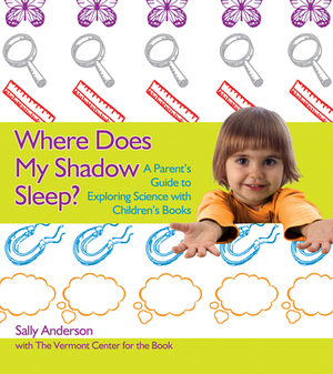 Where Does My Shadow Sleep?: A Parent's Guide to Exploring Science with Children's Books by Sally Anderson
