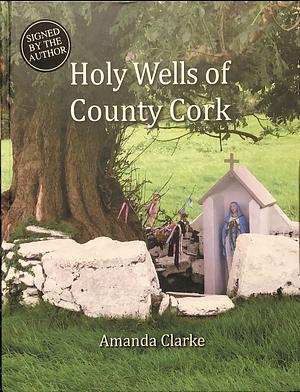 Holy Wells of County Cork by Amanda Clarke