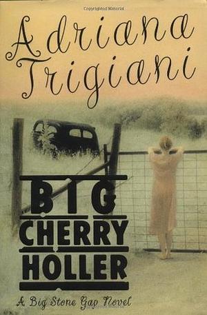 Big Cherry Holler by Adriana Trigiani