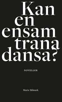 Kan en ensam trana dansa? by Marie Sälmark