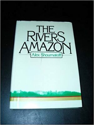 The Rivers Amazon by Alex Shoumatoff