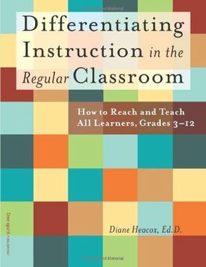 Differentiating Instruction in the Regular Classroom: How to Reach and Teach All Learners, Grades 3-12 by Diane Heacox