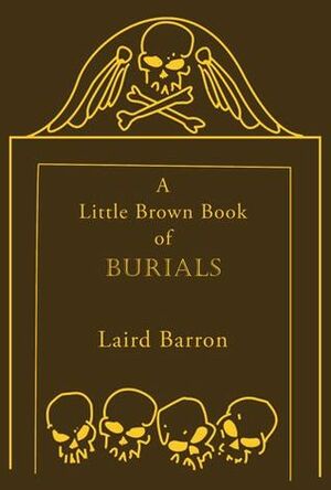 A Little Brown Book of Burials by Laird Barron