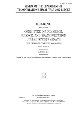 Review of the Department of Transportation's fiscal year 2012 budget by United States Congress, United States Senate, Committee on Commerce Science (senate)