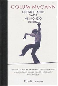 Questo bacio vada al mondo intero by Colum McCann