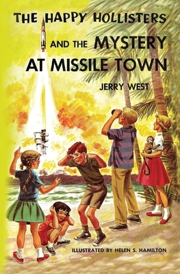 The Happy Hollisters and the Mystery at Missile Town by Jerry West