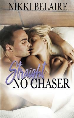 Straight, No Chaser: A Mafia Alpha Bad Boy Romance by Nikki Belaire
