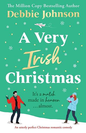 A Very Irish Christmas: An Utterly Perfect Christmas Romantic Comedy by Debbie Johnson, Debbie Johnson