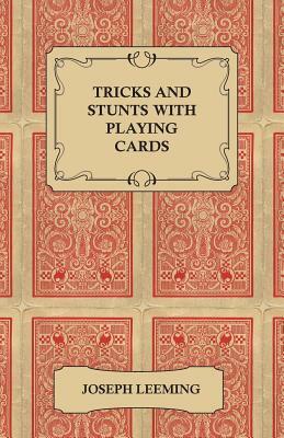 Tricks and Stunts with Playing Cards - Plus Games of Solitaire by Joseph Leeming