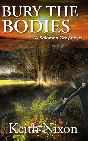 Bury The Bodies by Keith Nixon, Keith Nixon