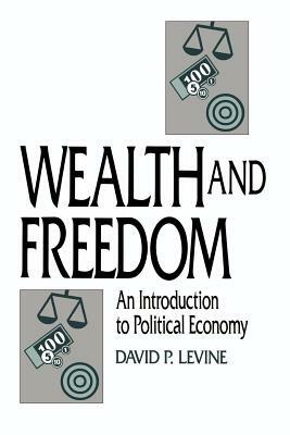 Wealth and Freedom: An Introduction to Political Economy by David P. Levine