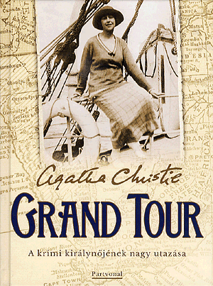 The Grand Tour: A krimi királynőjének nagy utazása by Agatha Christie