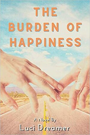 The Burden of Happiness by Luci Dreamer