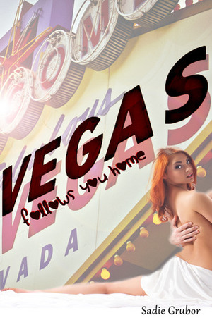 Vegas follows you home by Sadie Grubor