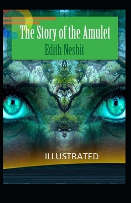 The Story of the Amulet Illustrated by E. Nesbit