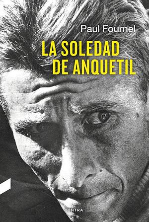 La soledad de Anquetil by Paul Fournel