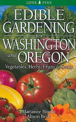 Edible Gardening for Washington and Oregon by Marianne Binetti, Alison Beck