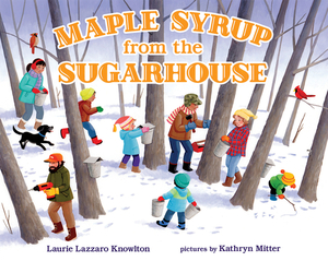 Maple Syrup from the Sugarhouse by Laurie Lazzaro Knowlton