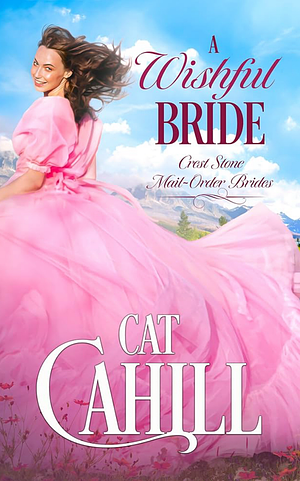 A WISHFUL BRIDE: A SWEET HISTORICAL WESTERN ROMANCE  by Cat Cahill