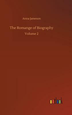 The Romange of Biography by Anna Jameson