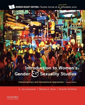 Introduction to Women's, Gender and Sexuality Studies: Interdisciplinary and Intersectional Approaches by Heather Rellihan, Barbara L. Shaw, L. Ayu Saraswati